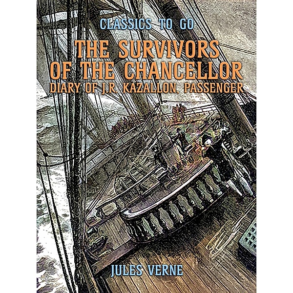The Survivors Of The Chancellor Diary Of J.R. Kazallon, Passenger, Jules Verne