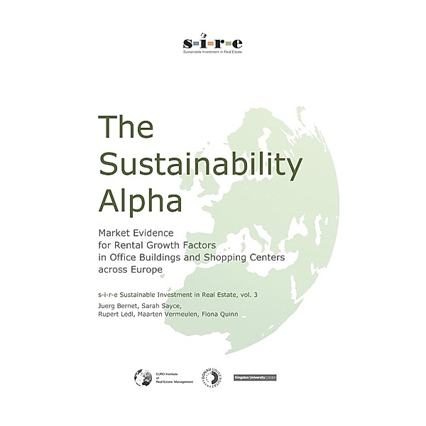 The Sustainability Alpha / s-i-r-e Sustainable Investment in Real Estate Bd.3, Jürg Bernet, Sarah Sayce, Rupert Ledl, Maarten Vermeulen, Fiona Quinn