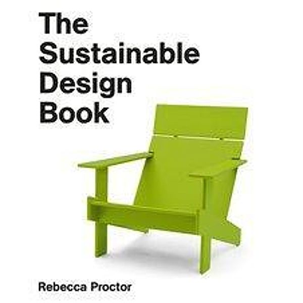 The Sustainable Design Book, Rebecca Proctor