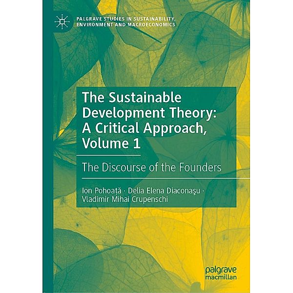 The Sustainable Development Theory: A Critical Approach, Volume 1 / Palgrave Studies in Sustainability, Environment and Macroeconomics, Ion Pohoa¿a, Delia Elena Diaconasu, Vladimir Mihai Crupenschi