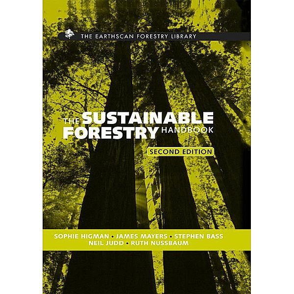 The Sustainable Forestry Handbook, Neil Judd, Sophie Higman, Stephen Bass, James Mayers, Ruth Nussbaum