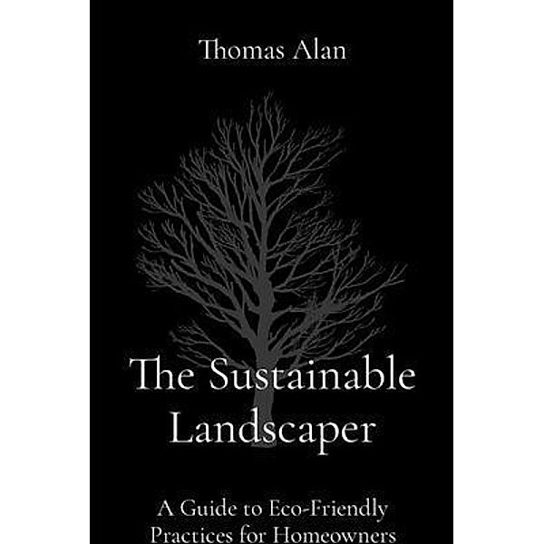 The Sustainable Landscaper, Thomas Alan