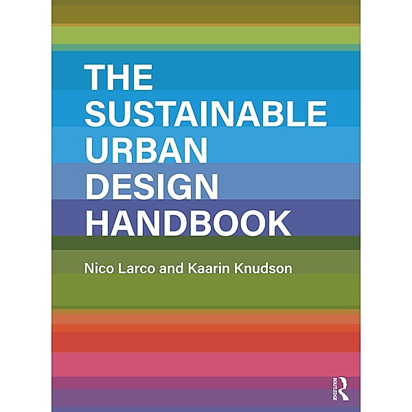 The Sustainable Urban Design Handbook, Nico Larco, Kaarin Knudson