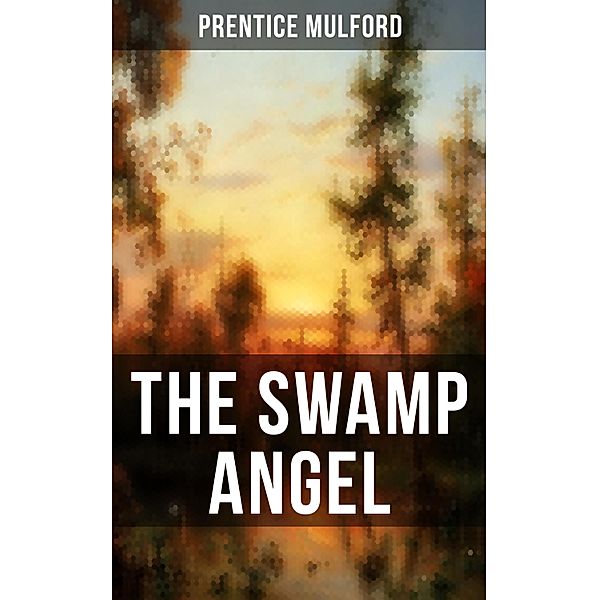 THE SWAMP ANGEL, Prentice Mulford