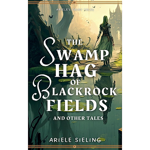 The Swamp Hag of Blackrock Fields (Ariele's Fairy Tales, #2) / Ariele's Fairy Tales, Ariele Sieling