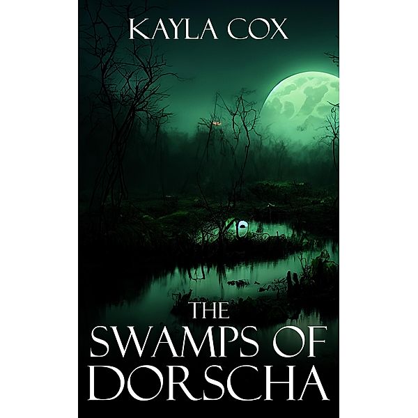 The Swamps of Dorscha (The Forgotten Portal, #2) / The Forgotten Portal, Kayla Cox