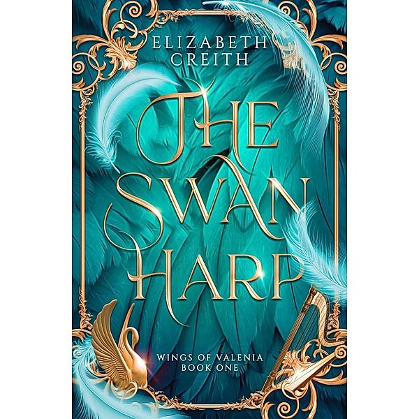 The Swan Harp (Wings of Valenia, #1) / Wings of Valenia, Elizabeth Creith