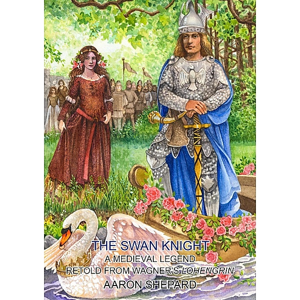 The Swan Knight: A Medieval Legend, Retold from Wagner's Lohengrin (Skyhook World Classics, #5) / Skyhook World Classics, Aaron Shepard