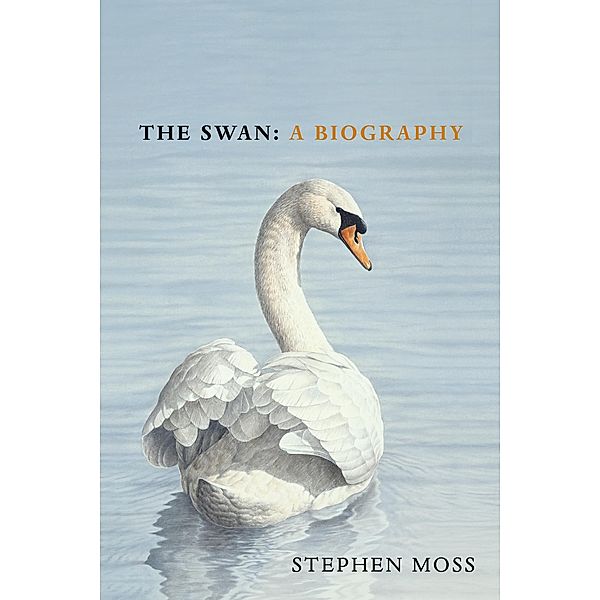 The Swan / The Bird Biography Series Bd.4, Stephen Moss