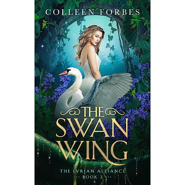 The Swan Wing (The Lyrian Alliance, #2) / The Lyrian Alliance, Colleen Forbes