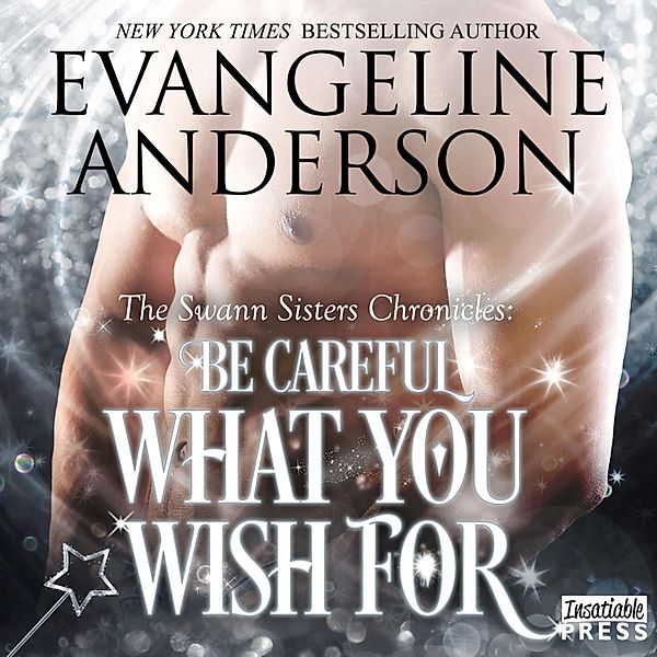 The Swann Sisters Chronicles - 2 - Be Careful What You Wish For, Evangeline Anderson