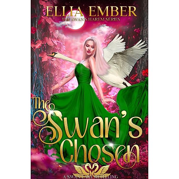 The Swan's Chosen: A Swan Lake Reverse Harem Retelling (The Swan's Harem, #3) / The Swan's Harem, Ellia Ember