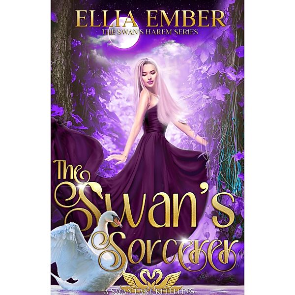 The Swan's Sorcerer: A Swan Lake Reverse Harem Retelling (The Swan's Harem, #2) / The Swan's Harem, Ellia Ember