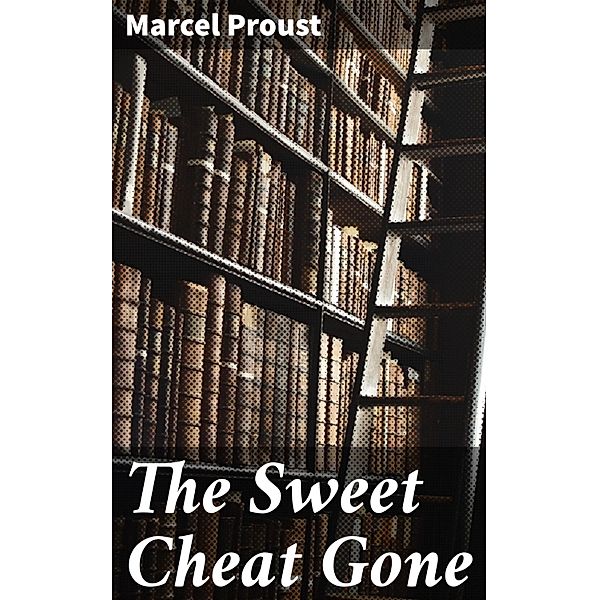 The Sweet Cheat Gone, Marcel Proust