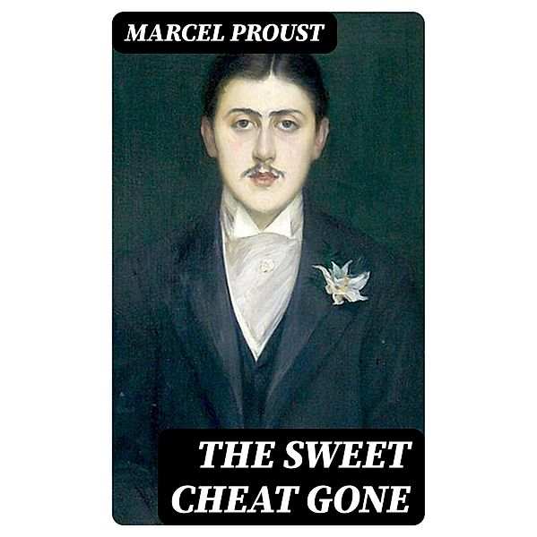 The Sweet Cheat Gone, Marcel Proust