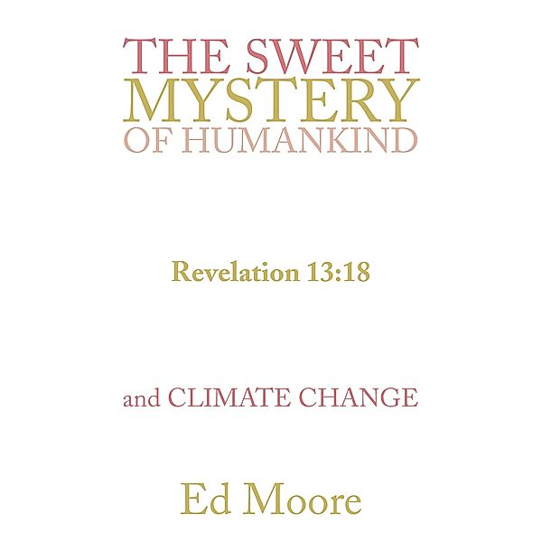 The Sweet Mystery of Humankind and Climate Change, Ed Moore