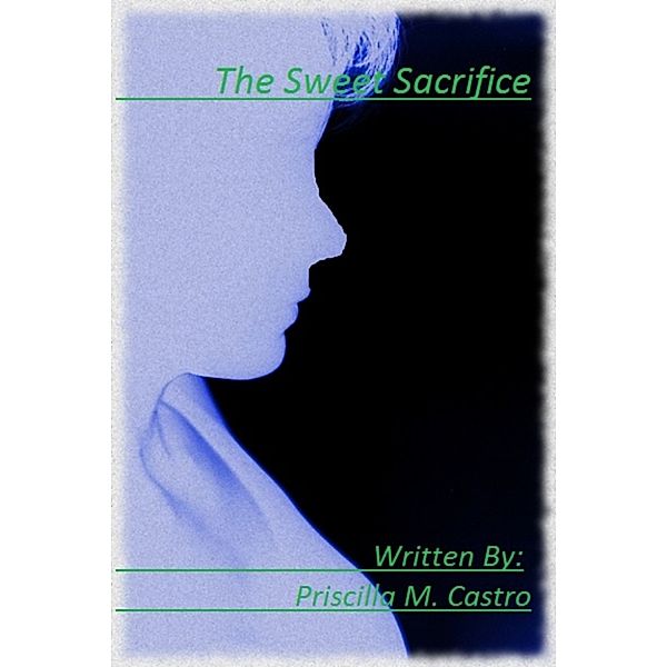 The Sweet Sacrifice, Priscilla M. Castro