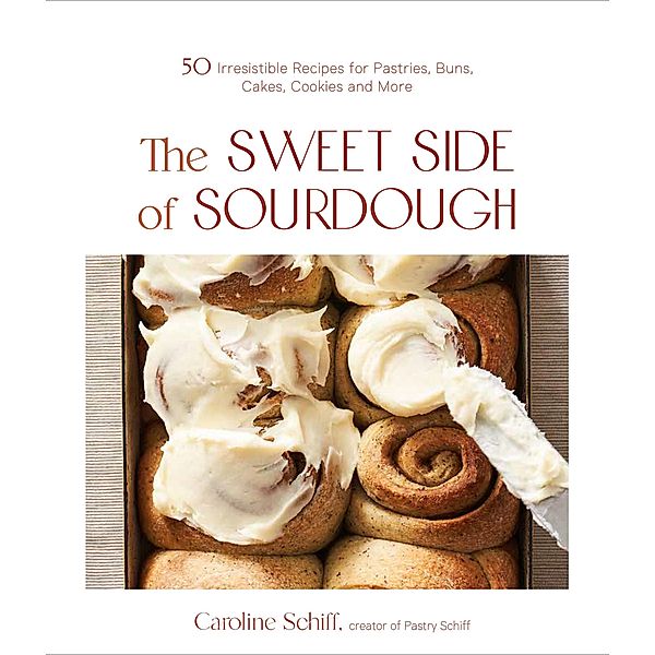 The Sweet Side of Sourdough, Caroline Schiff