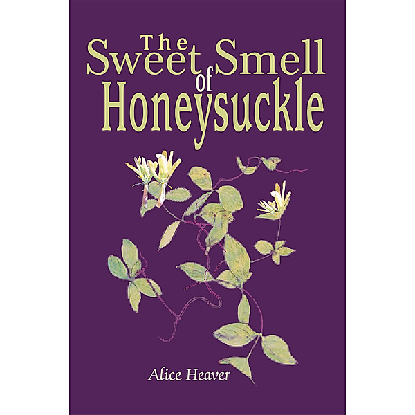 The Sweet Smell of Honeysuckle, Alice Heaver