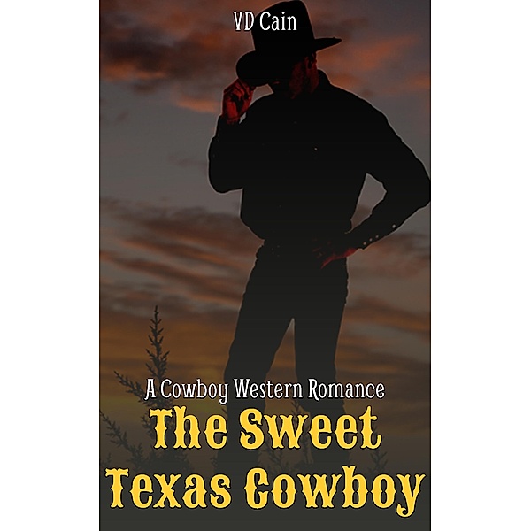 The Sweet Texas Cowboy: A Cowboy Western Romance, Vd Cain