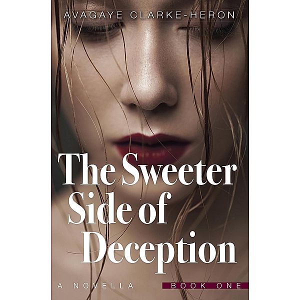 The Sweeter Side of Deception (Book 1), Avagaye Clarke-Heron