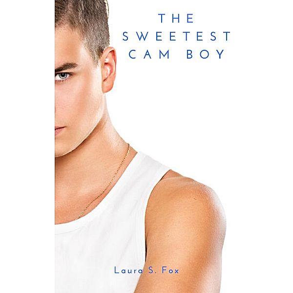 The Sweetest Cam Boy, Laura S. Fox