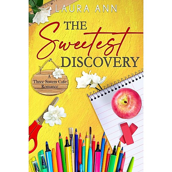 The Sweetest Discovery (The Three Sisters Cafe, #4) / The Three Sisters Cafe, Laura Ann