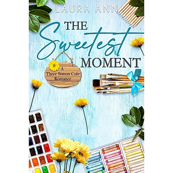 The Sweetest Moment (The Three Sisters Cafe, #2) / The Three Sisters Cafe, Laura Ann
