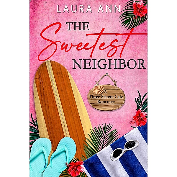The Sweetest Neighbor (The Three Sisters Cafe, #3) / The Three Sisters Cafe, Laura Ann