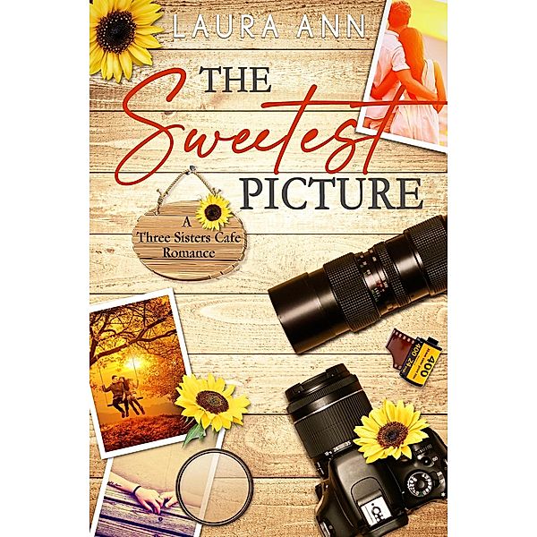 The Sweetest Picture (The Three Sisters Cafe, #6) / The Three Sisters Cafe, Laura Ann