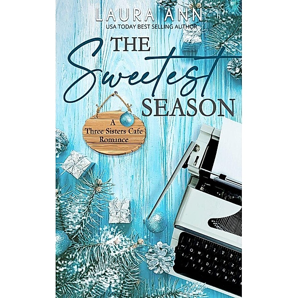 The Sweetest Season (The Three Sisters Cafe, #5) / The Three Sisters Cafe, Laura Ann