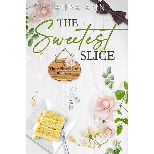 The Sweetest Slice (The Three Sisters Cafe, #9) / The Three Sisters Cafe, Laura Ann