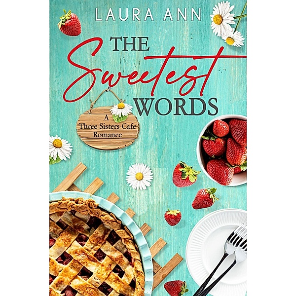 The Sweetest Words (The Three Sisters Cafe, #1) / The Three Sisters Cafe, Laura Ann