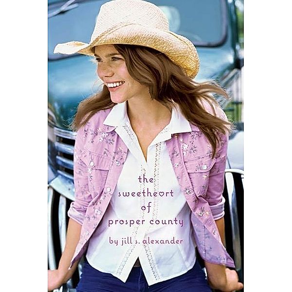 The Sweetheart of Prosper County, Jill S. Alexander