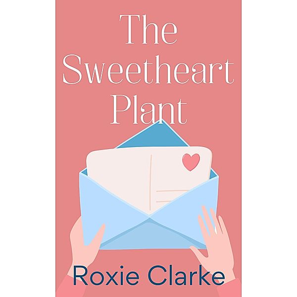 The Sweetheart Plant (Old Town Braverton Sweet Romance, #6) / Old Town Braverton Sweet Romance, Roxie Clarke