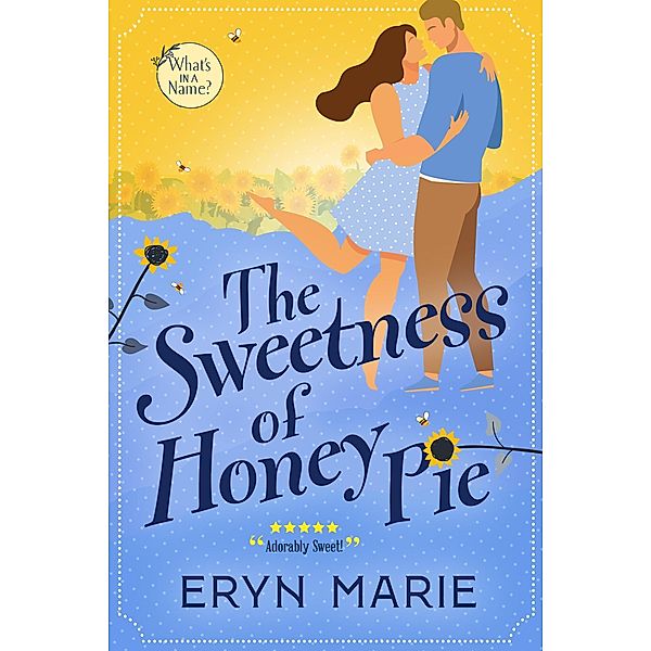 The Sweetness of Honey Pie (What's in a Name?, #3) / What's in a Name?, Eryn Marie