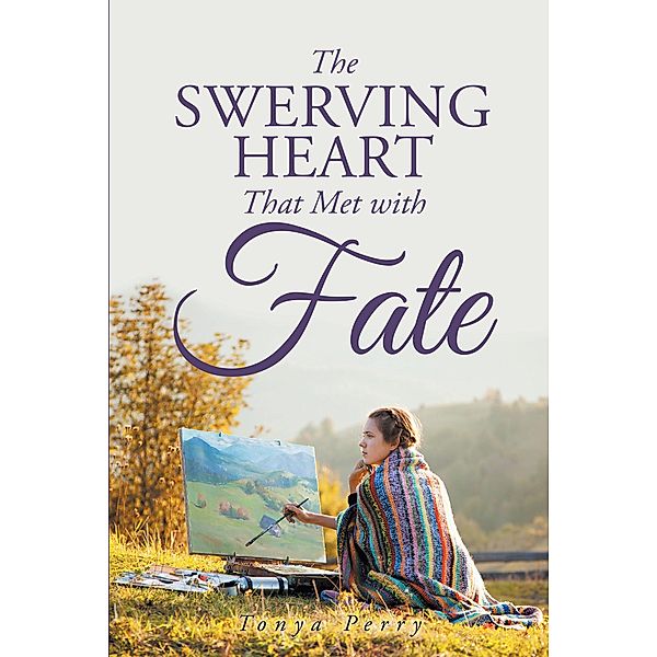 The Swerving Heart That Met with Fate, Tonya Perry