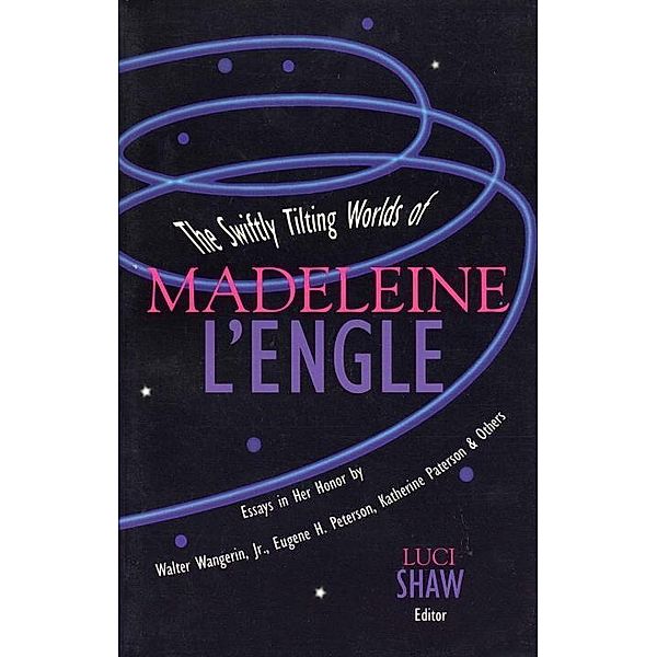 The Swiftly Tilting Worlds of Madeleine L'Engle, Luci Shaw