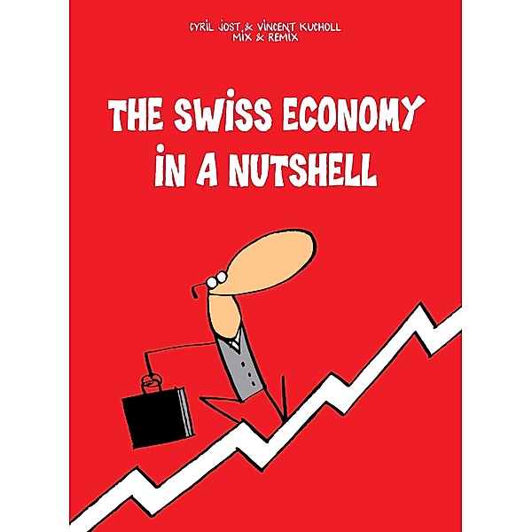 The Swiss Economy in a Nutshell, Cyrill Jost, Vincent Kucholl