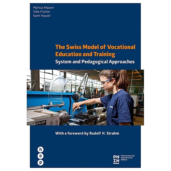 The Swiss Model of Vocational Education and Training / Didaktische Hausapotheke Bd.7, Markus Maurer, Silke Fischer, Karin Hauser