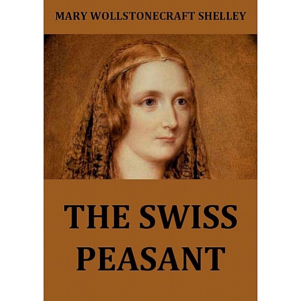 The Swiss Peasant, Mary Wollstonecraft Shelley