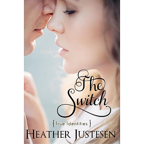 The Switch (True Identities Book 2), Heather Justesen