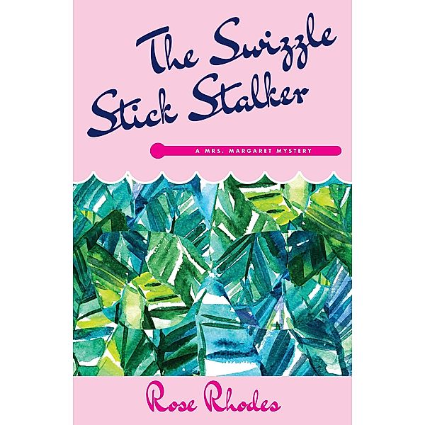 The Swizzle Stick Stalker (A Mrs Margaret Mystery, #1) / A Mrs Margaret Mystery, Rose Rhodes