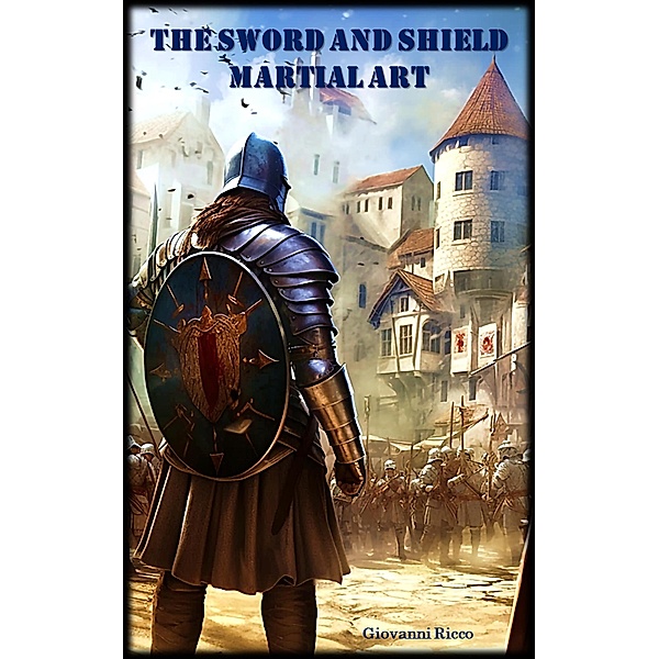 The Sword and Shield Martial Art (Western Martial Arts, #7) / Western Martial Arts, Giovanni Ricco