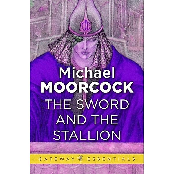 The Sword and the Stallion / Gateway Essentials Bd.451, Michael Moorcock