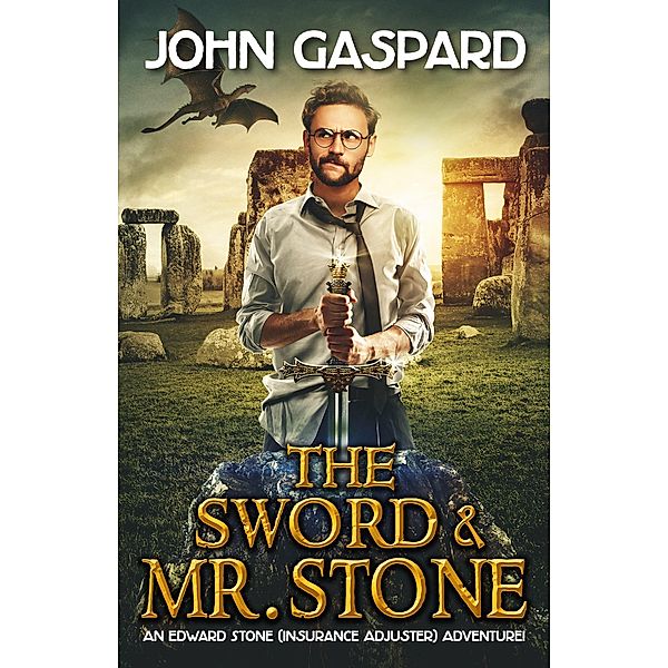 The Sword & Mr. Stone (An Edward Stone (Insurance Adjuster) Adventure!, #1) / An Edward Stone (Insurance Adjuster) Adventure!, John Gaspard