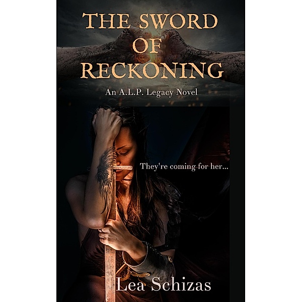 The Sword of Reckoning (An A.L.P. Legacy Novel, #1) / An A.L.P. Legacy Novel, Lea Schizas