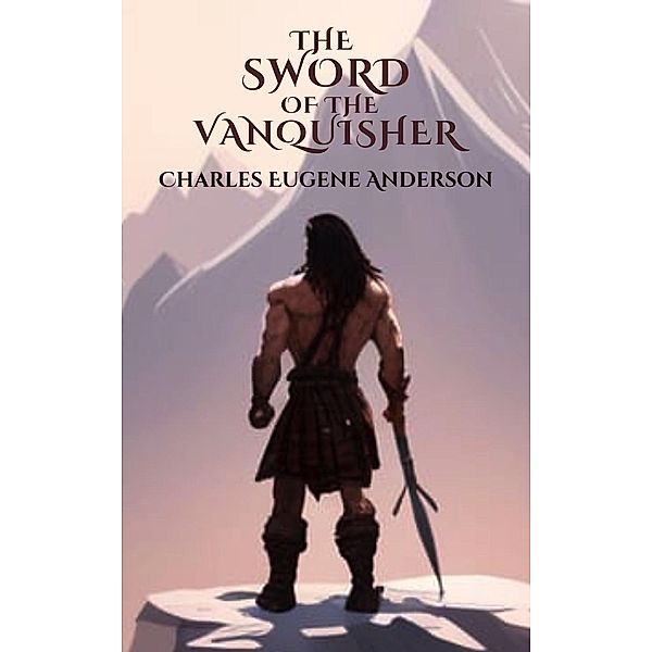 The Sword Of The Vanquisher (Loth The Unworthy) / Loth The Unworthy, Charles Eugene Anderson