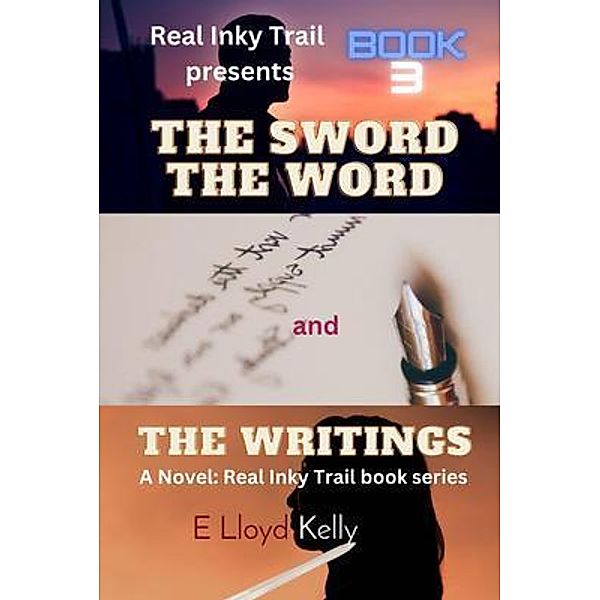 THE SWORD, THE WORD, AND THE WRITINGS: A Novel, E Lloyd Kelly