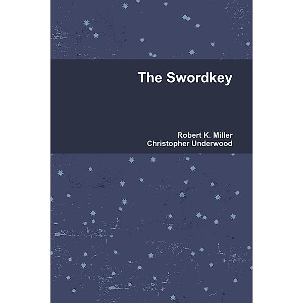 The Swordkey, Robert K. Miller, Christopher Underwood